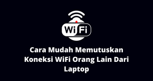 Cara Mudah Memutuskan Koneksi WiFi Orang Lain Dari Laptop