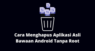 Cara Menghapus Aplikasi Asli Bawaan Android Tanpa Root