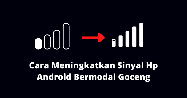 Cara Meningkatkan Sinyal Hp Android Bermodal Goceng