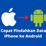 Cara Cepat Pindahkan Data Dari iPhone ke Android