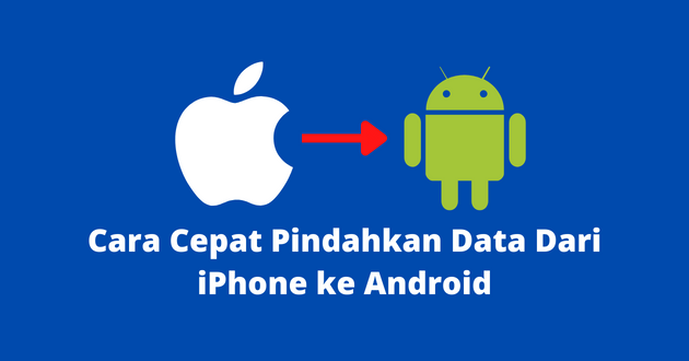 Cara Cepat Pindahkan Data Dari iPhone ke Android