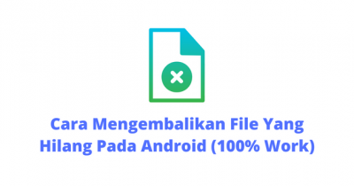 Cara Mengembalikan File Yang Hilang Pada Android (100% Work)