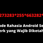 12 Kode Rahasia Android Semua Merk yang Wajib Diketahui