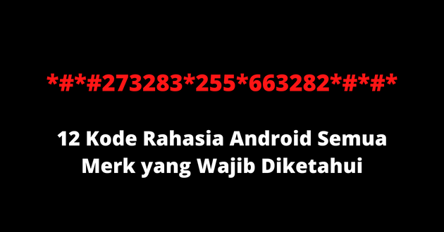 12 Kode Rahasia Android Semua Merk yang Wajib Diketahui