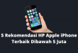 5 Rekomendasi HP Apple iPhone Terbaik Dibawah 5 Juta