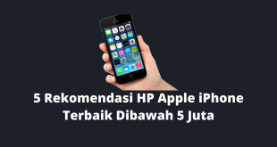 5 Rekomendasi HP Apple iPhone Terbaik Dibawah 5 Juta