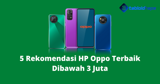 5 Rekomendasi HP Oppo Terbaik Dibawah 3 Juta