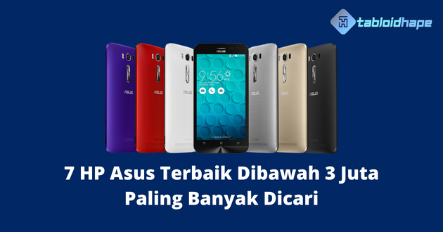 7 HP Asus Terbaik Dibawah 3 Juta Paling Banyak Dicari