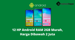 12 HP Android RAM 2GB Murah, Harga Dibawah 2 Juta