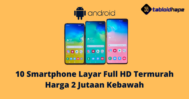 10 Smartphone Layar Full HD Termurah, Harga 2 Jutaan Kebawah