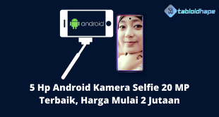 5 Hp Android Kamera Selfie 20 MP Terbaik, Harga Mulai 2 Jutaan