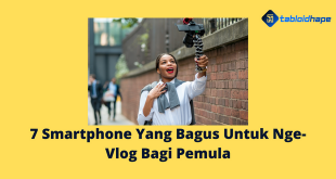 7 Smartphone Yang Bagus Untuk Nge-Vlog Bagi Pemula