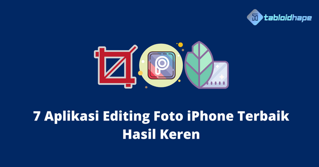 7 Aplikasi Editing Foto iPhone Terbaik Hasil Keren