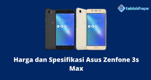 Harga dan Spesifikasi Asus Zenfone 3s Max