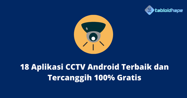 18 Aplikasi CCTV Android Terbaik dan Tercanggih 100% Gratis