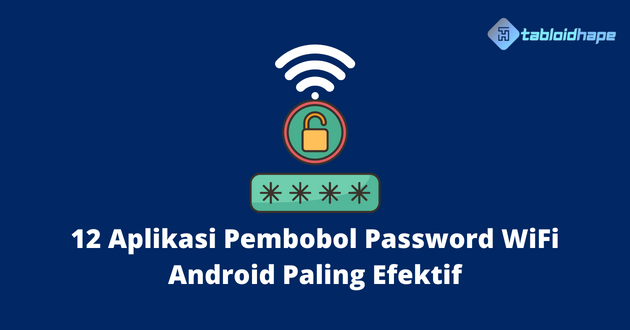 12 Aplikasi Pembobol Password WiFi Android Paling Efektif