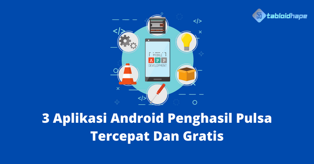 3 Aplikasi Android Penghasil Pulsa Tercepat Dan Gratis