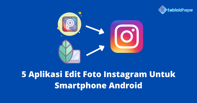 5 Aplikasi Edit Foto Instagram Untuk Smartphone Android