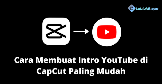 Cara Membuat Intro YouTube di CapCut Paling Mudah