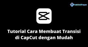 Tutorial Cara Membuat Transisi di CapCut dengan Mudah