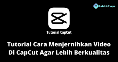 Tutorial Cara Menjernihkan Video Di CapCut Agar Lebih Berkualitas 1 Tutorial Cara Menjernihkan Video Di CapCut Agar Lebih Berkualitas