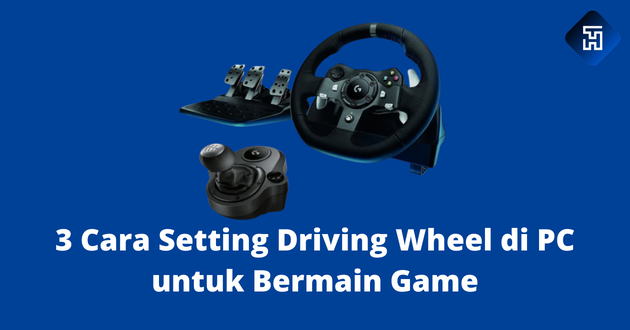 3 Cara Setting Driving Wheel di PC untuk Bermain Game