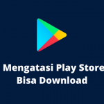 3 Cara Mengatasi Play Store Tidak Bisa Download