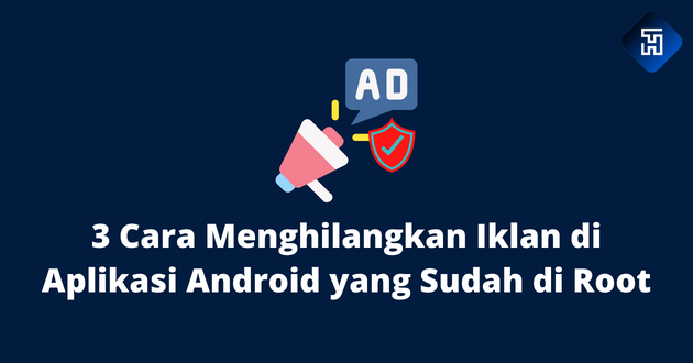 3 Cara Menghilangkan Iklan di Aplikasi Android yang Sudah di Root