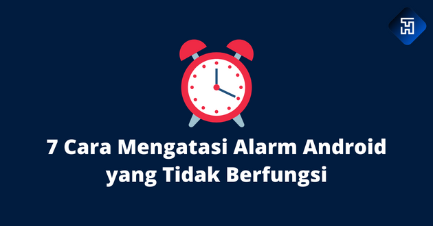 7 Cara Mengatasi Alarm Android yang Tidak Berfungsi