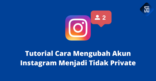 Tutorial Cara Mengubah Akun Instagram Menjadi Tidak Private