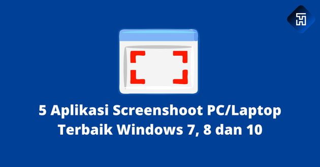 5 Aplikasi Screenshoot PC/Laptop Terbaik Windows 7, 8 dan 10