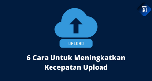 6 Cara Untuk Meningkatkan Kecepatan Upload