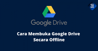 Cara Membuka Google Drive Secara Offline Tanpa Internet