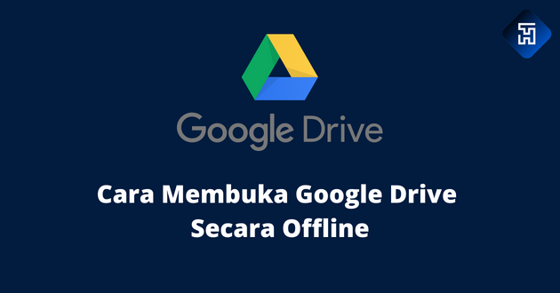 Cara Membuka Google Drive Secara Offline