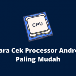 3 Cara Cek Processor Android Paling Mudah