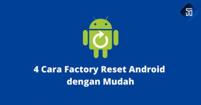 4 Cara Factory Reset Android dengan Mudah & Benar