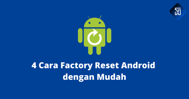 4 Cara Factory Reset Android dengan Mudah