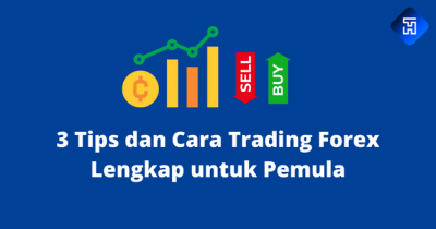 3 Tips dan Cara Trading Forex Lengkap untuk Pemula