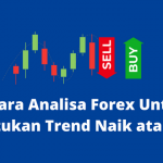 3 Cara Analisa Forex Untuk Menentukan Trend Naik atau Turun