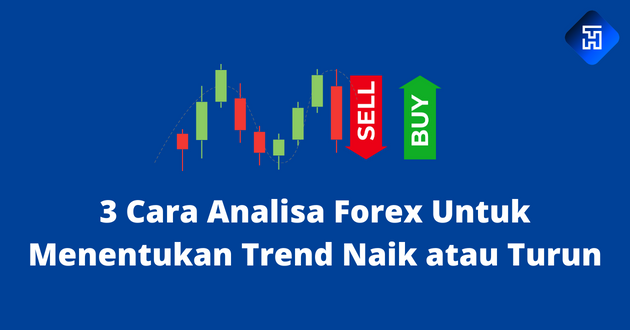 3 Cara Analisa Forex Untuk Menentukan Trend Naik atau Turun