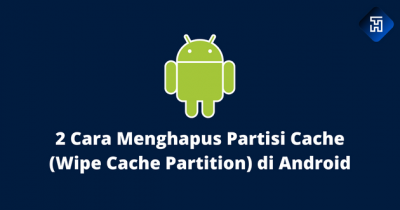 2 Cara Menghapus Partisi Cache (Wipe Cache Partition) di Android