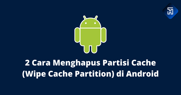 2 Cara Menghapus Partisi Cache (Wipe Cache Partition) di Android