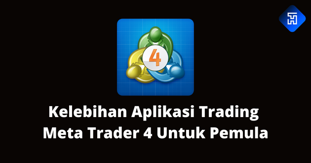 3 Kelebihan Aplikasi Trading Meta Trader 4 Untuk Pemula