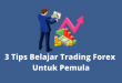3 Tips Belajar Trading Forex Untuk Pemula