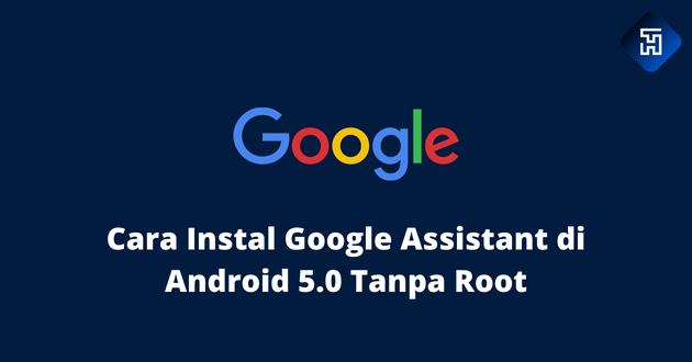 Cara Instal Google Assistant di Android 5.0 Tanpa Root