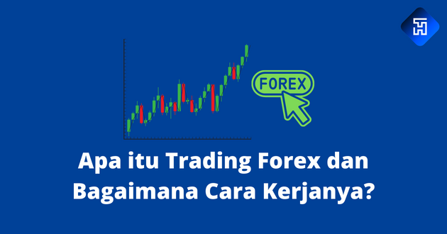 Apa itu Trading Forex dan Bagaimana Cara Kerjanya?