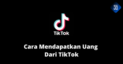 8 Cara Mendapatkan Uang Dari TikTok Paling Mudah