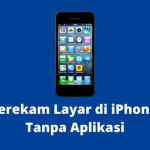 Cara Merekam Layar di iPhone / iPad Tanpa Aplikasi