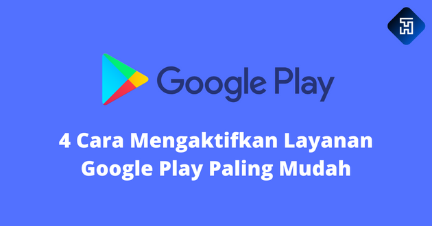 4 Cara Mengaktifkan Layanan Google Play Paling Mudah