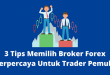3 Tips Memilih Broker Forex Terpercaya Untuk Trader Pemula